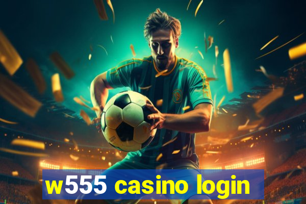 w555 casino login